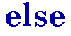 [ else ]